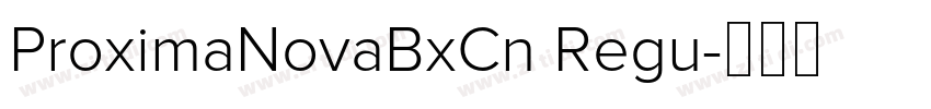ProximaNovaBxCn Regu字体转换 ProximaNovaBxCn Regu字体转换